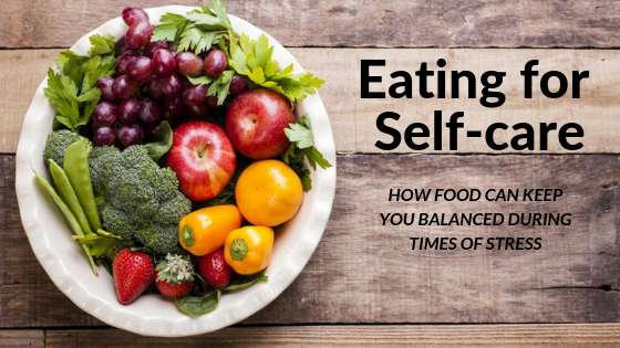 Eating For Self-Care. How Food Can Keep You Balanced During