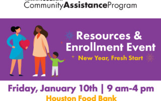 Resource and Enrollment Event - New Year, Frest Start. Friday, January 10th, from 9am to 4pm at Houston Food Bank 535 Portwall St. Houston, TX 77029