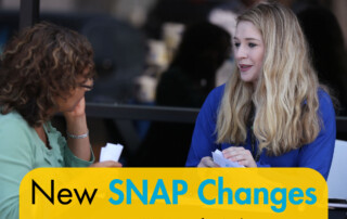 New SNAP changes. How to keep your SNAP benefits working for you.